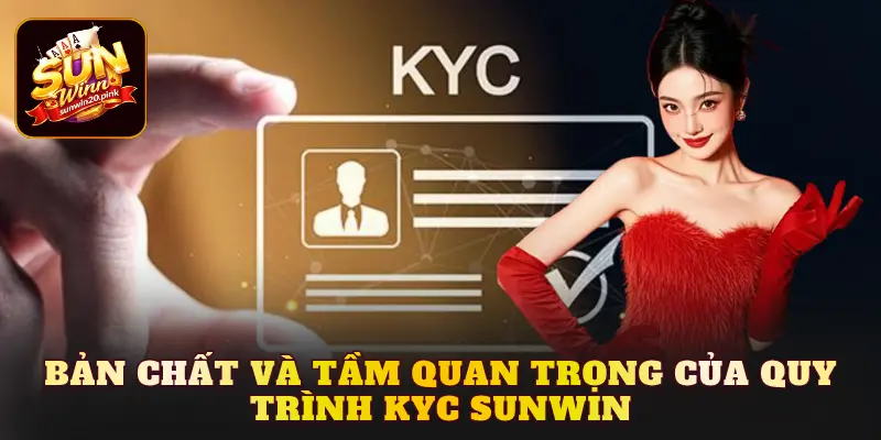 Bản chất và tầm quan trọng của quy trình KYC Sunwin