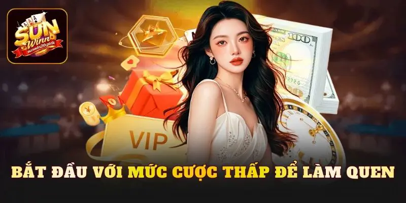 Bắt đầu với mức cược thấp để làm quen
