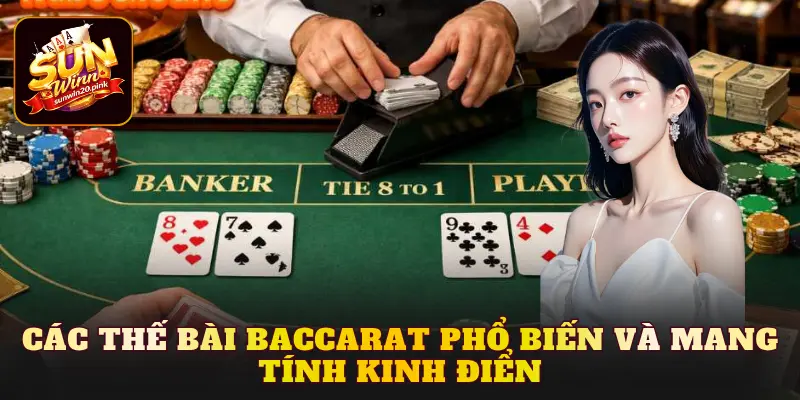 Các thế bài Baccarat phổ biến và mang tính kinh điển