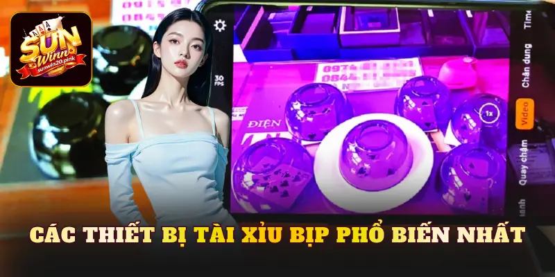 Các thiết bị tài xỉu bịp phổ biến nhất