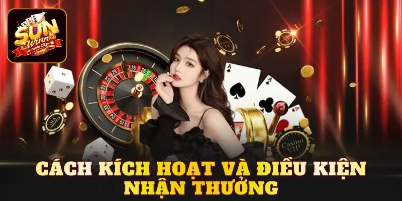 Cách kích hoạt và điều kiện nhận thưởng