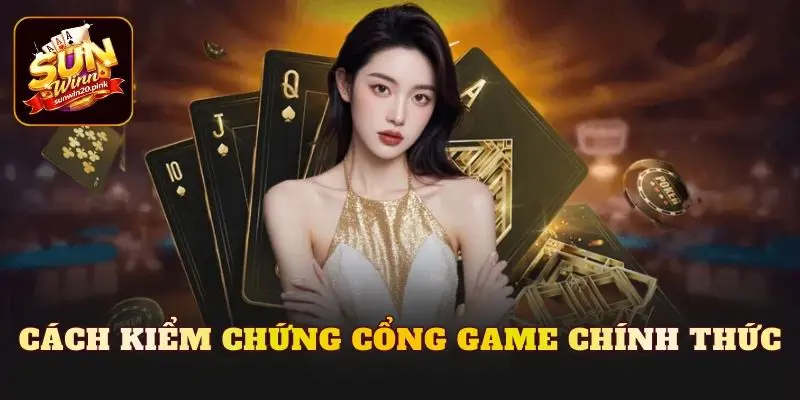 Cách kiểm chứng cổng game chính thức