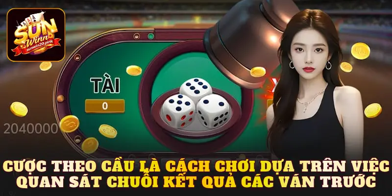 Cược theo cầu là cách chơi dựa trên việc quan sát chuỗi kết quả các ván trước