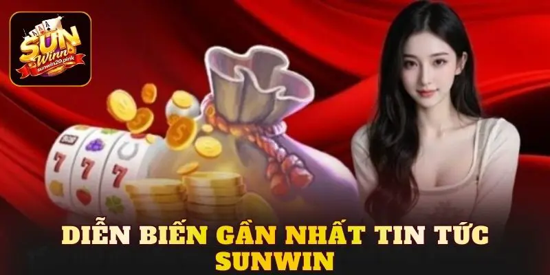 Diễn biến gần nhất tin tức Sunwin