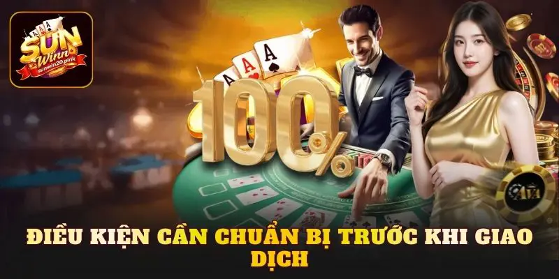 Điều kiện cần chuẩn bị trước khi giao dịch