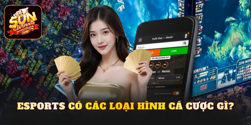 Esports có các loại hình cá cược gì?