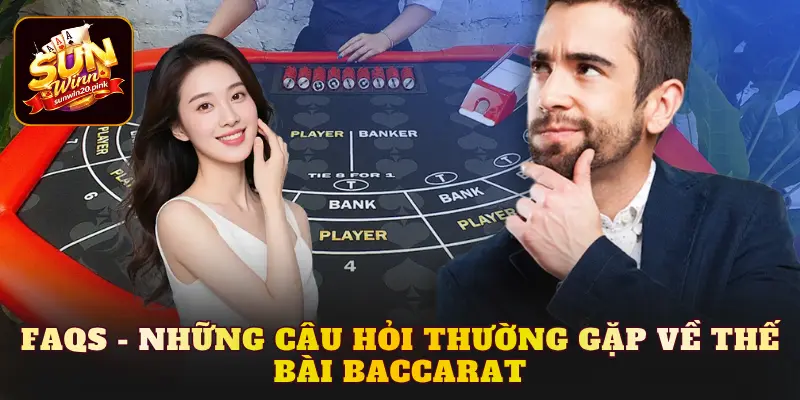 FAQs - Những câu hỏi thường gặp về thế bài Baccarat