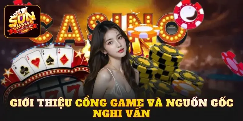 Giới thiệu cổng game và nguồn gốc nghi vấn
