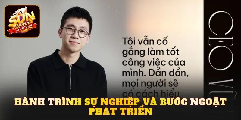 Hành trình sự nghiệp và bước ngoặt phát triển