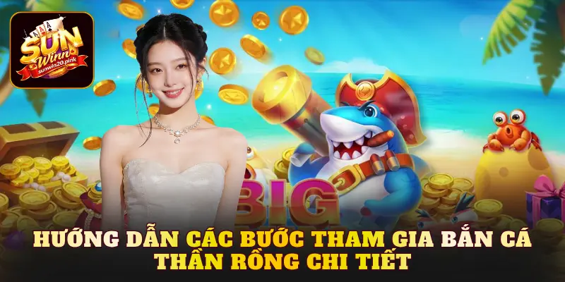 Hướng dẫn các bước tham gia Bắn cá Thần Rồng chi tiết