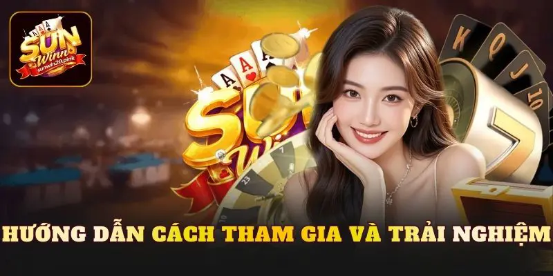 Hướng dẫn cách tham gia và trải nghiệm