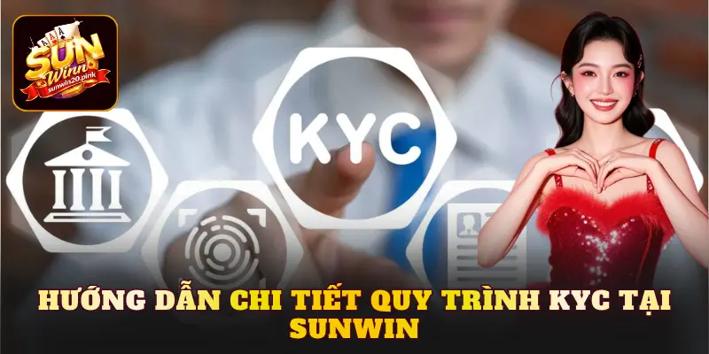 Hướng dẫn chi tiết quy trình KYC tại Sunwin