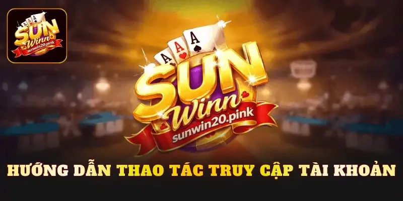 Hướng dẫn thao tác truy cập tài khoản