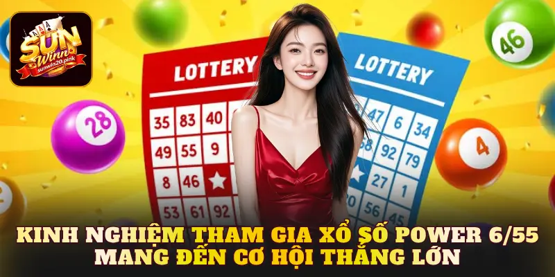 Kinh nghiệm tham gia Xổ Số Power 6/55 mang đến cơ hội thắng lớn
