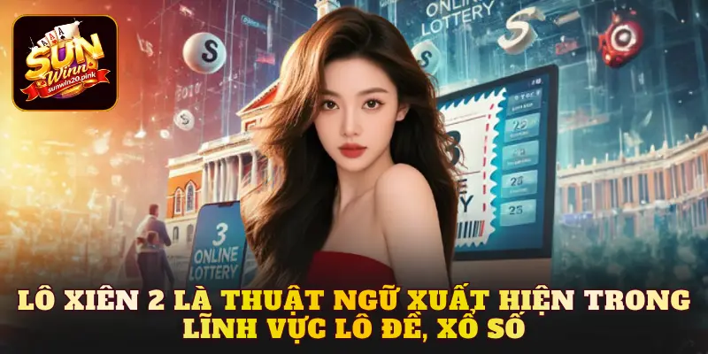 Lô xiên 2 là thuật ngữ xuất hiện trong lĩnh vực lô đề, xổ số