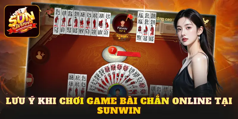 Lưu ý khi chơi game bài Chắn online tại Sunwin