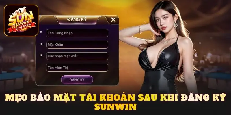 Mẹo bảo mật tài khoản sau khi đăng ký Sunwin