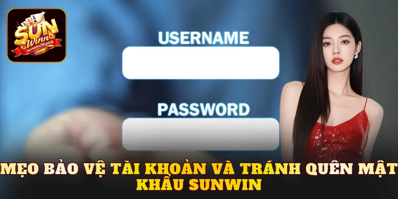Mẹo bảo vệ tài khoản và tránh quên mật khẩu Sunwin