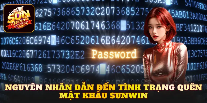 Nguyên nhân dẫn đến tình trạng quên mật khẩu Sunwin