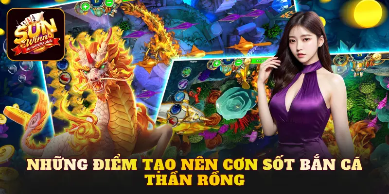 Những điểm tạo nên cơn sốt Bắn cá Thần Rồng