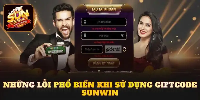 Những lỗi phổ biến khi sử dụng giftcode Sunwin