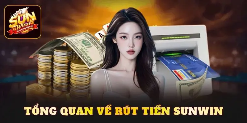 Tổng quan về rút tiền Sunwin