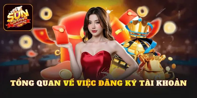 Tổng quan về việc đăng ký tài khoản