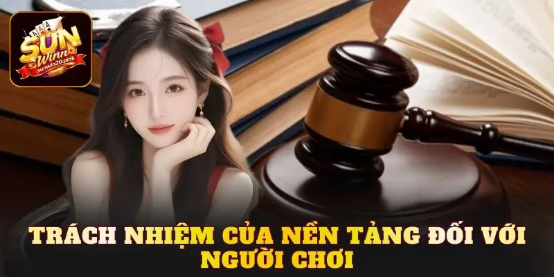 Trách nhiệm của nền tảng đối với người chơi
