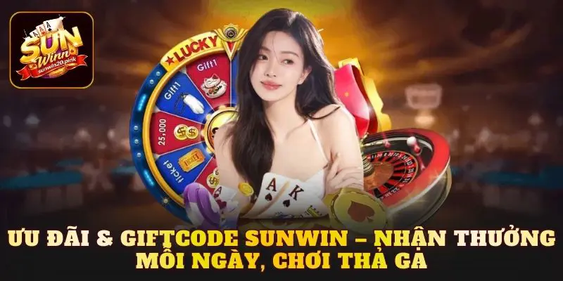 Ưu đãi & Giftcode Sunwin – Nhận thưởng mỗi ngày, chơi thả ga