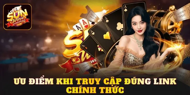 Ưu điểm khi truy cập đúng link chính thức